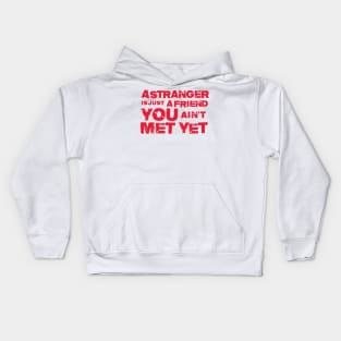 A Stranger Is Just A Friend You Aint Met Yet Kids Hoodie